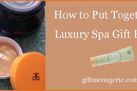 How to Put Together a Luxury Spa Gift Basket